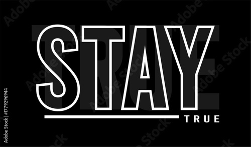 stay true typography design vector for print t shirt