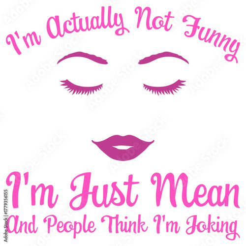 Bad Girl Face Pretty Woman I'm actually not funny I'm just mean and people think I'm joking