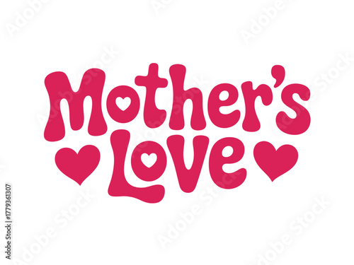 Mother's Love is beautifully represented by the word 'Mother's' written in a soft, rounded font with a heart replacing the 'o' and 'Love' written in a similar font with heart shapes.
