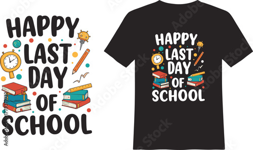 Happy Last Day of School t‑shirt design, colorful vector illustration with books, pencil, clock, sun, festive celebration artwork