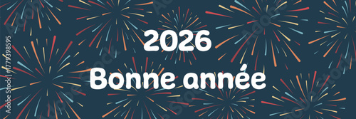 2026 Bonne année - Schriftzug in französischer Sprache - Frohes neues Jahr. Banner mit einem bunten Feuerwerk.