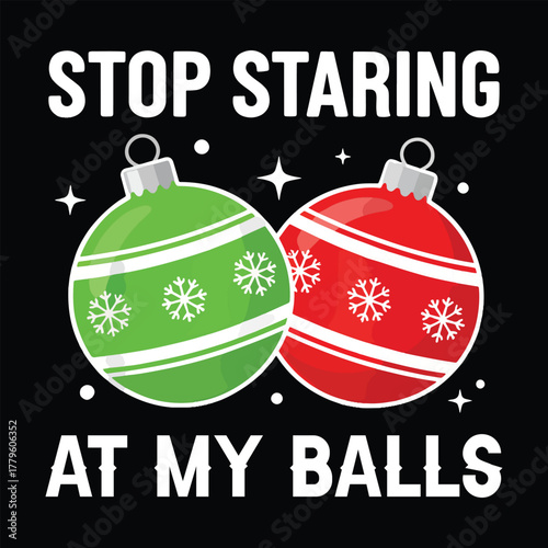 Stop Staring At My Balls, Funny Christmas Adult Humor T-Shirt Design"