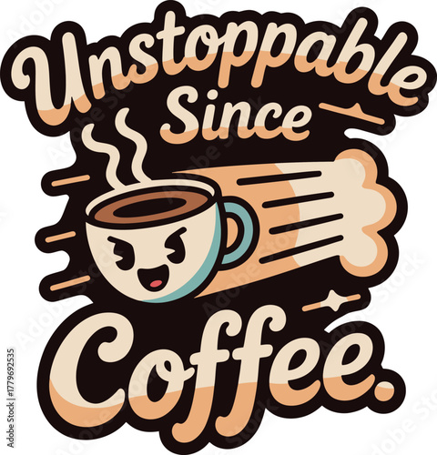 Unstoppable since coffee mascot cartoon illustration cute hot drink flying with speed and steam typography print.