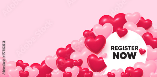 Register now speech bubble. 3d hearts love background. Register now tag. Free registration offer. Create an account message. Valentines day greeting card. Cute 3d hearts. Vector