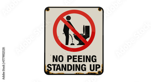A weathered, vintage "No Peeing Standing Up" sign with a red prohibition circle over a silhouette of a man urinating in a toilet, indicating a strict rule for restroom etiquette, isolated on a black