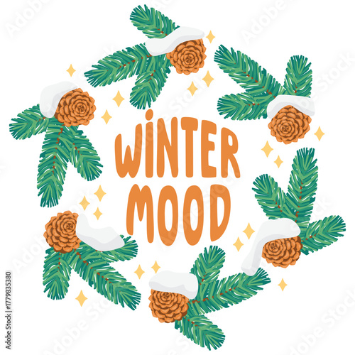 Coniferous branches with pine cone frame round shape. Winter mood poster with hand written and floral composition. Cartoon objects isolated on white background. Vector design for card, banner.