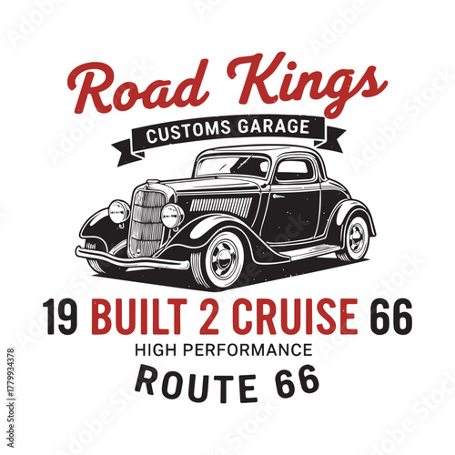Road Kings Customs Garage 19 Built 2 Cruise high-performance Route 66 T-shirt design and Classic 1932 hot rod coupe from Road Kings Customs Garage vector illustration
