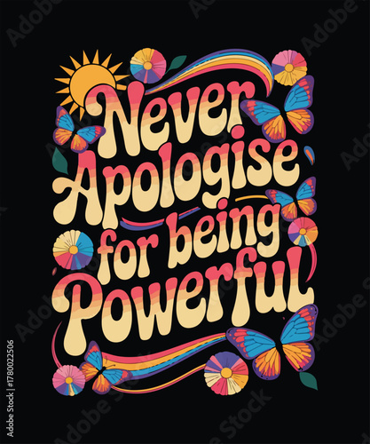 Never apologise for being powerful