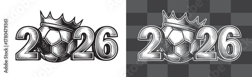 Football 2026 Vector Illustration Featuring Soccer Ball with Crown in Vintage Engraved Style Symbolizing Championship and Celebration Perfect for Sports Event Posters and New Year Design