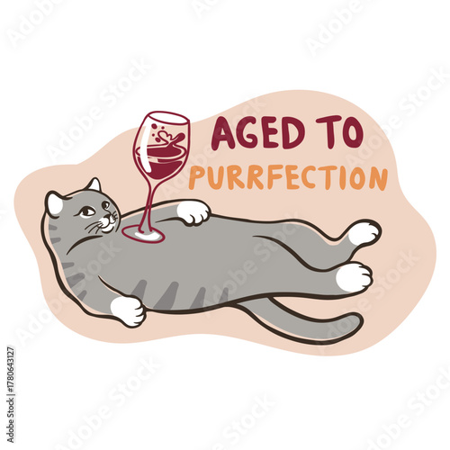 Funny cat illustration with wine glass and quote “Aged To Purrfection”. Cute hand-drawn design perfect for stickers, t-shirts, cards, gifts and cat lover merchandise