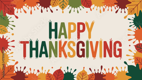 Happy thanksgiving greeting with colorful autumn leaves and paint splatters border