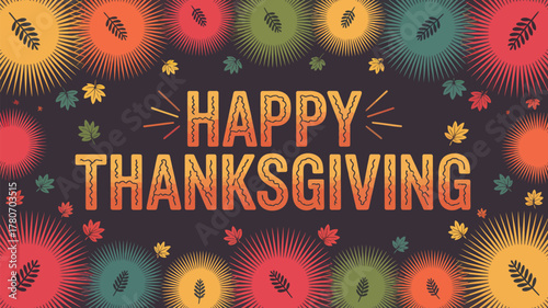 Happy thanksgiving greeting with colorful starbursts and falling autumn leaves on dark background
