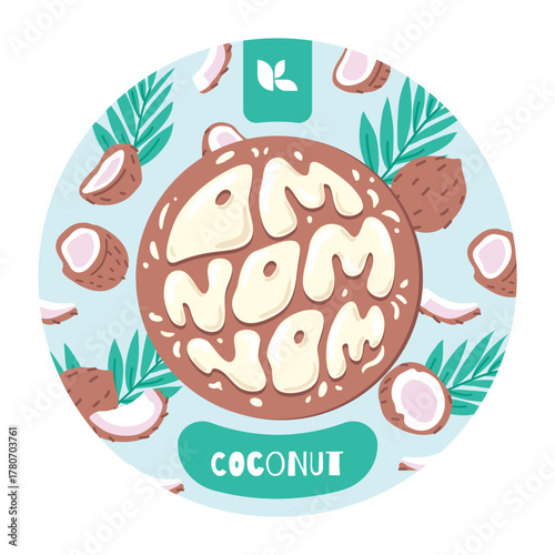 Vector illustration with round coconut logo and hand-drawn lettering Om Nom Nom surrounded by coconuts and tropical leaves. Fun tropical design for packaging, summer posters, or juice labels.