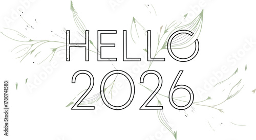 Elegant greeting card design featuring hello 2026 in a modern font, adorned with delicate botanical elements, , conveying a sense of fresh start and anticipation for upcoming year