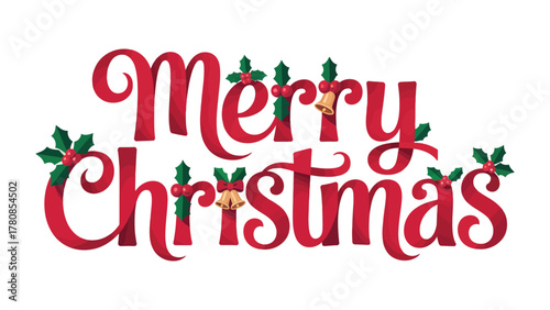 Merry Christmas: A festive declaration of holiday cheer, with the words Merry Christmas artfully designed with elegant typography, embellished with holly leaves and berries.