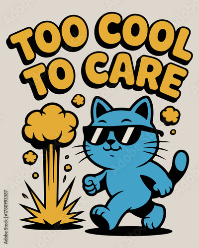 Cartoon illustration of a nonchalant blue cat wearing sunglasses, walking away from a mushroom cloud explosion, with 'Too Cool To Care' text.