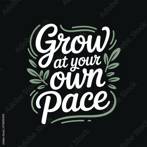 Grow at Your Own Pace Typography for T-Shirts and Prints