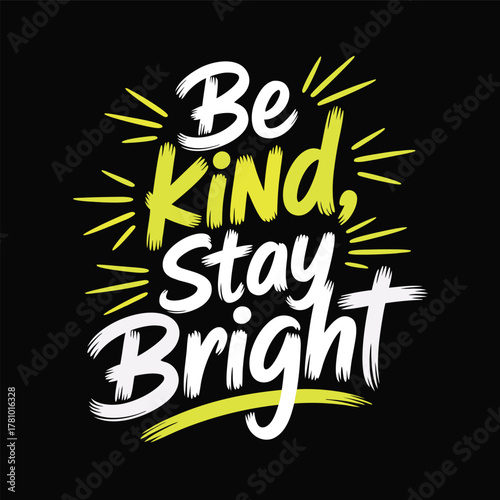Be Kind Stay Bright Typography Design for T-Shirts and Prints