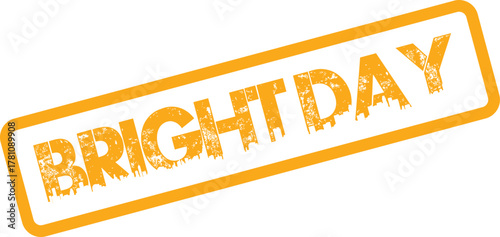 Distressed rectangular rubber stamp featuring BRIGHT DAY text in vibrant orange for optimism and joy