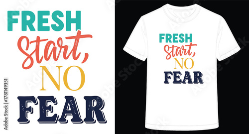 Fresh Start No Fear T Shirt Design for Positive Mindset and Motivational Clothing
