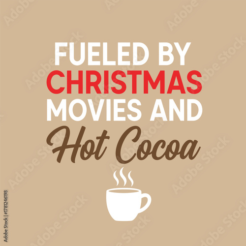 Fueled by Christmas movies and hot cocoa a festive holiday season design perfect for t-shirts and mugs typography t shirt design