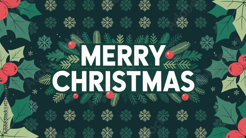 Festive merry christmas greeting with holly berries pine needles and snowflakes