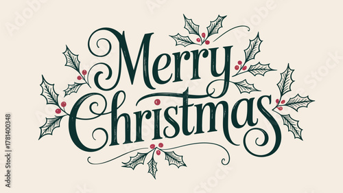 Elegant merry christmas lettering adorned with festive holly leaves and berries on a cream background