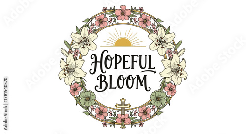 Rustic floral wreath with a hopeful bloom message and religious cross emblem
