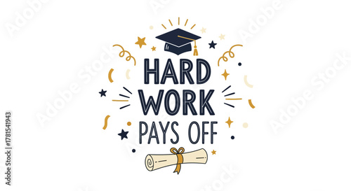 Inspiring Graduation Message: Hard Work Pays Off with Scroll and Cap