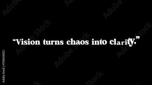A quote on a black background stating vision turns chaos into clarity with quotation marks around it