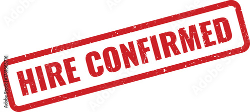 Red grunge style rubber stamp with the important official message HIRE CONFIRMED