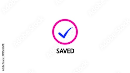 Check Mark Inside Circle With The Word Saved Below On A White Background confirmation. Glowing Circle with Check Mark and Saved Text.