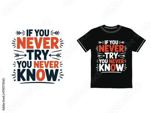 Inspirational typography design for t shirt if you never try