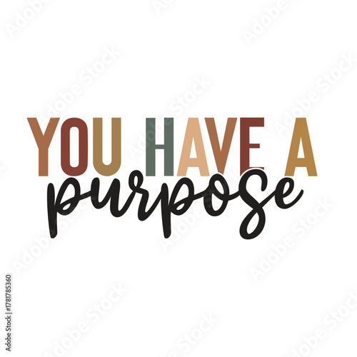 you have a purpose