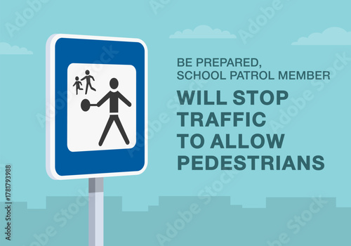 Safe driving tips and traffic regulation rules. Close-up of european "school patrol" sign meaning. Patrol member will stop traffic to allow pedestrians. Flat vector illustration template.