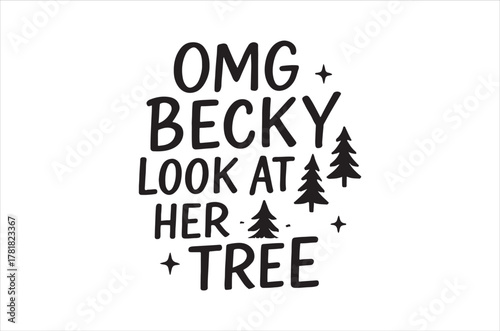 A playful graphic design featuring the phrase omg becky look at her tree