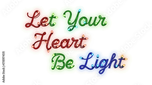 Illuminated Heart's Message: The image displays vibrant text that reads Let Your Heart Be Light, crafted from colorful, glowing string lights, designed to evoke feelings of warmth and positivity.