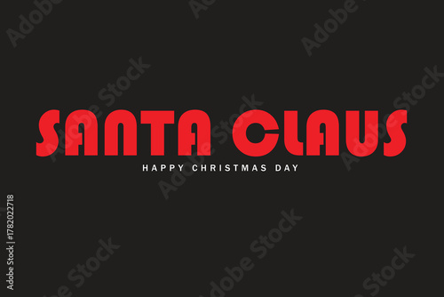 Santa Claus Happy Christmas Day Black Background Text Design Vector For Print, Santa Claus Happy Christmas Day Background Design. Merry Christmas Day Text Design.