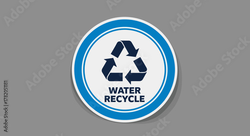 Circular water recycling symbol sticker with blue border and navy blue arrows forming the universal recycling icon, text 'WATER RECYCLE' below, isolated on a plain gray background, representing