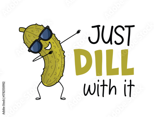 Just Dill With It funny dancing pickle character in sunglasses. Cute pickled cucumber character design. Food vector illustration