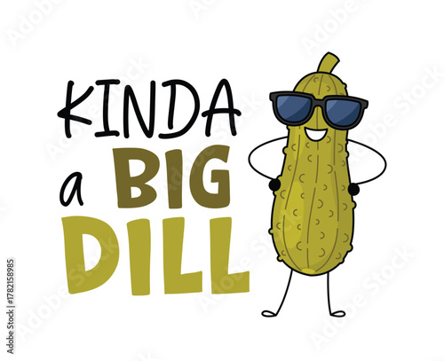 Kinda A Big Dill funny pickle character in sunglasses. Cute pickled cucumber character design. Food vector illustration
