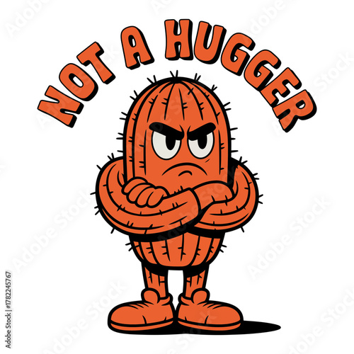 Grumpy cactus character with crossed arms and 'not a hugger' text, a funny and humorous vintage illustration for anti-social and introvert themes.