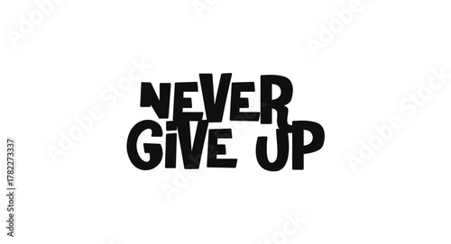 Motivational message never give up in strong typographic lettering. Great for mindset quotes, sports visuals, mental strength designs or inspiring merch. Vector illustration.