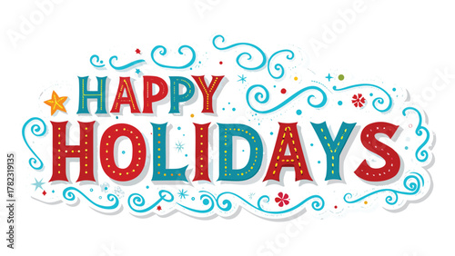 Festive happy holidays lettering with decorative swirls and colorful embellishments on a white background