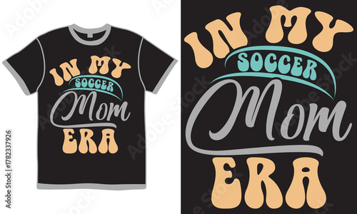 In My Soccer Mom Era, Celebration Gift Women Design, Mom Quote Calligraphy Retro Design