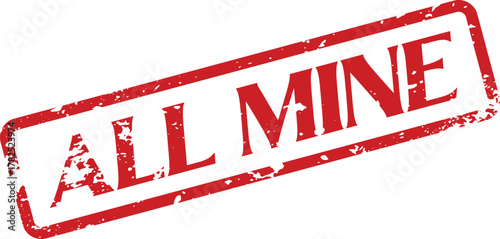 Red grunge rubber stamp impression stating the phrase all mine on a clean white surface
