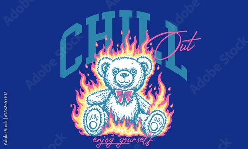 Vintage illustration of a teddy bear on fire with a chill quote. Retro artwork with Chill Out text for t shirt print, sticker