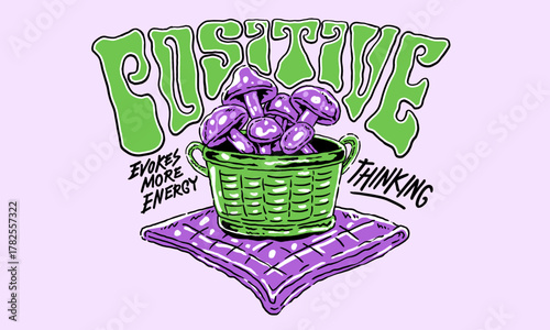 Retro artwork of a basket of psychedelic mushrooms. Vintage illustration with Positive Thinking quote for t shirt print