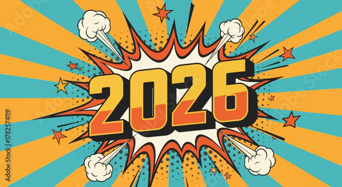 Dynamic comic book style explosion featuring the year 2026 in bold orange letters, surrounded by starbursts, smoke, and vibrant teal and yellow