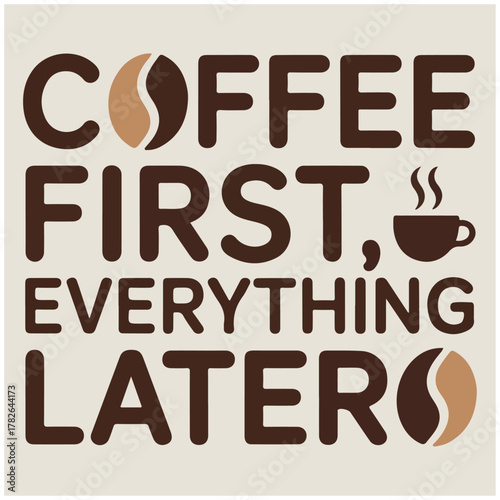 Coffee First Everything Later Funny Quote Graphic Tee